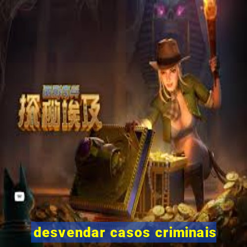 desvendar casos criminais